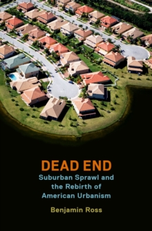 Dead End : Suburban Sprawl and the Rebirth of American Urbanism