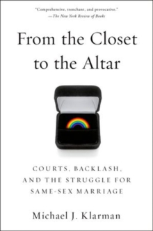 From the Closet to the Altar : Courts, Backlash, and the Struggle for Same-Sex Marriage