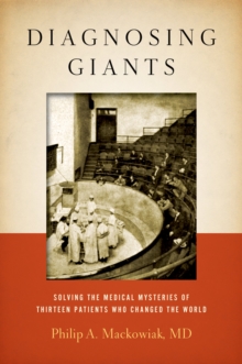 Diagnosing Giants : Solving the Medical Mysteries of Thirteen Patients Who Changed the World