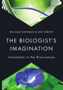 The Biologist's Imagination : Innovation in the Biosciences