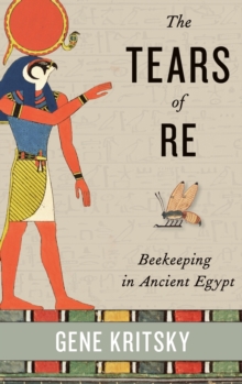 The Tears of Re : Beekeeping in Ancient Egypt