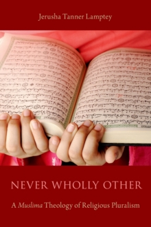 Never Wholly Other : A Muslima Theology of Religious Pluralism