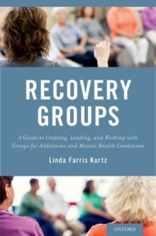 Recovery Groups : A Guide to Creating, Leading, and Working With Groups For Addictions and Mental Health Conditions, Paperback / softback Book Recovery Groups : A Guide to Creating, Leading, and Working With Groups For Addictions and Mental Health Conditions, Paperback / softback Book