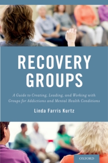 Recovery Groups : A Guide to Creating, Leading, and Working With Groups For Addictions and Mental Health Conditions