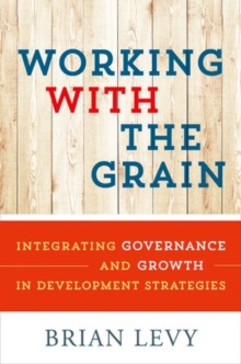 Working with the Grain : Integrating Governance and Growth in Development Strategies, Paperback / softback Book Working with the Grain : Integrating Governance and Growth in Development Strategies, Paperback / softback Book