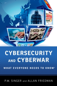 Cybersecurity and Cyberwar : What Everyone Needs to Know?