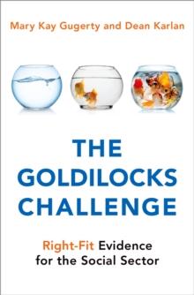 The Goldilocks Challenge : Right-Fit Evidence for the Social Sector