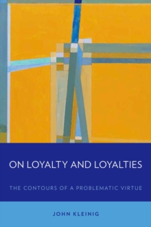 On Loyalty and Loyalties : The Contours of a Problematic Virtue, Paperback / softback Book On Loyalty and Loyalties : The Contours of a Problematic Virtue, Paperback / softback Book
