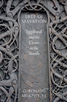 Tree of Salvation : Yggdrasil and the Cross in the North