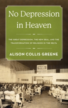 No Depression in Heaven : The Great Depression, the New Deal, and the Transformation of Religion in the Delta, Hardback Book No Depression in Heaven : The Great Depression, the New Deal, and the Transformation of Religion in the Delta, Hardback Book