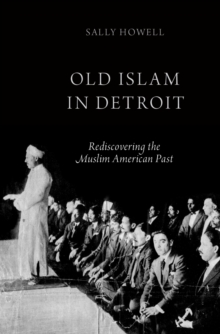 Old Islam in Detroit : Rediscovering the Muslim American Past