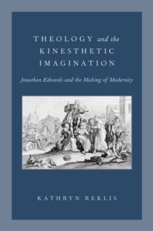 Theology and the Kinesthetic Imagination : Jonathan Edwards and the Making of Modernity