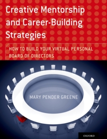 Creative Mentorship and Career-Building Strategies : How to Build your Virtual Personal Board of Directors