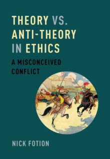 Theory vs. Anti-Theory in Ethics : A Misconceived Conflict