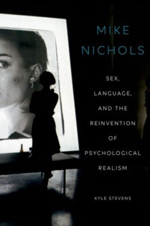 Mike Nichols : Sex, Language, and the Reinvention of Psychological Realism, Paperback / softback Book Mike Nichols : Sex, Language, and the Reinvention of Psychological Realism, Paperback / softback Book