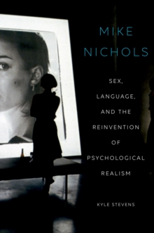 Mike Nichols : Sex, Language, and the Reinvention of Psychological Realism