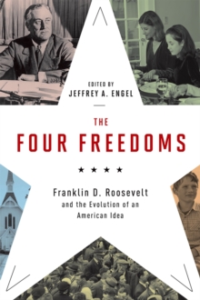 The Four Freedoms : Franklin D. Roosevelt and the Evolution of an American Idea