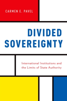 Divided Sovereignty : International Institutions and the Limits of State Authority