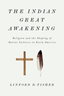 The Indian Great Awakening : Religion and the Shaping of Native Cultures in Early America, Paperback / softback Book The Indian Great Awakening : Religion and the Shaping of Native Cultures in Early America, Paperback / softback Book