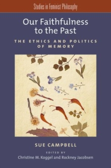 Our Faithfulness to the Past : The Ethics and Politics of Memory, Paperback / softback Book Our Faithfulness to the Past : The Ethics and Politics of Memory, Paperback / softback Book