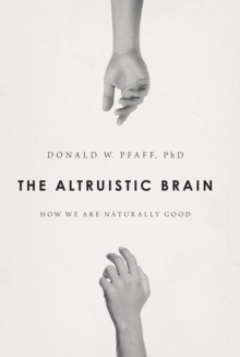 The Altruistic Brain : How We Are Naturally Good