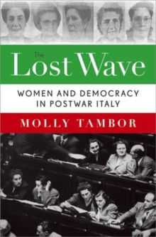The Lost Wave : Women and Democracy in Postwar Italy, Hardback Book The Lost Wave : Women and Democracy in Postwar Italy, Hardback Book