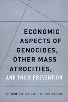 Economic Aspects of Genocides, Other Mass Atrocities, and Their Prevention