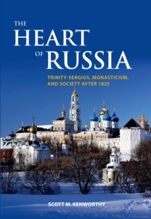 The Heart of Russia : Trinity-Sergius, Monasticism, and Society after 1825