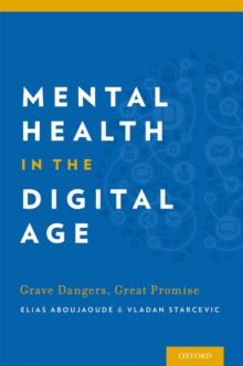 Mental Health in the Digital Age : Grave Dangers, Great Promise