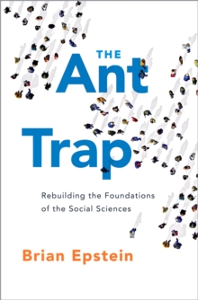 The Ant Trap : Rebuilding the Foundations of the Social Sciences