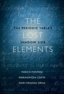 The Lost Elements : The Periodic Table's Shadow Side