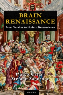 Brain Renaissance : From Vesalius to Modern Neuroscience