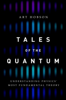 Tales of the Quantum : Understanding Physics' Most Fundamental Theory