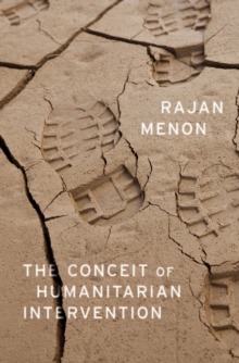 The Conceit of Humanitarian Intervention