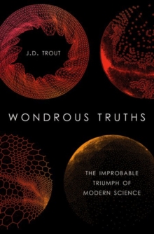 Wondrous Truths : The Improbable Triumph of Modern Science, Hardback Book Wondrous Truths : The Improbable Triumph of Modern Science, Hardback Book