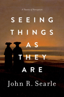 Seeing Things as They Are : A Theory of Perception