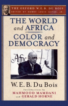 The World and Africa and Color and Democracy (The Oxford W. E. B. Du Bois)