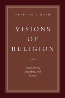 Visions of Religion : Experience, Meaning, and Power