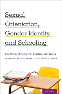 Sexual Orientation, Gender Identity, and Schooling : The Nexus of Research, Practice, and Policy