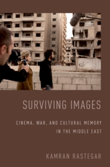 Surviving Images : Cinema, War, and Cultural Memory in the Middle East