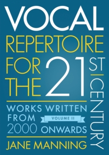 Vocal Repertoire for the Twenty-First Century, Volume 2 : Works Written From 2000 Onwards