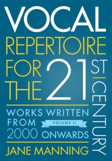 Vocal Repertoire for the Twenty-First Century, Volume 2 : Works Written From 2000 Onwards