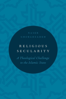 Religious Secularity : A Theological Challenge to the Islamic State