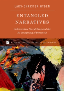 Entangled Narratives : Collaborative Storytelling and the Re-Imagining of Dementia