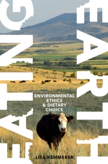 Eating Earth : Environmental Ethics and Dietary Choice