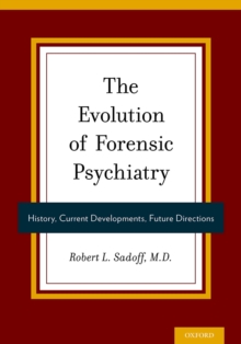 The Evolution of Forensic Psychiatry : History, Current Developments, Future Directions