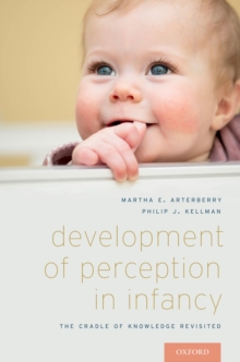 Development of Perception in Infancy : The Cradle of Knowledge Revisited