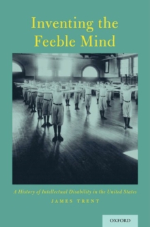 Inventing the Feeble Mind : A History of Intellectual Disability in the United States