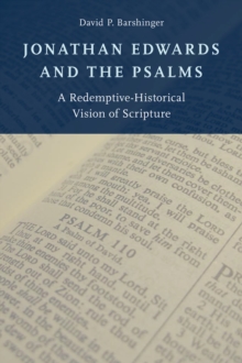 Jonathan Edwards and the Psalms : A Redemptive-Historical Vision of Scripture