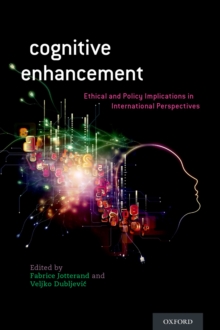 Cognitive Enhancement : Ethical and Policy Implications in International Perspectives